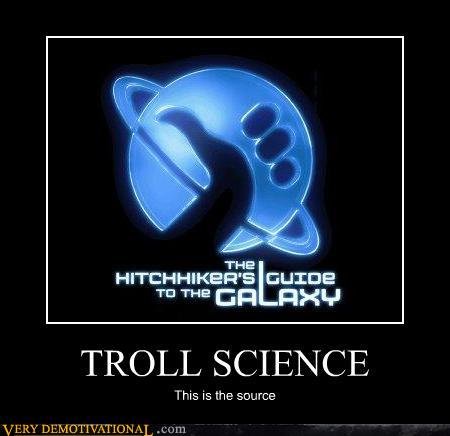 Troll Science Origin. The Origin of Troll Science!&lt;br /&gt; found on Very Demotivational on the lolcats site.&lt;br /&gt; I did not make this.. THE GUIDE Ts 