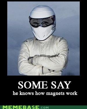 Troll Stig. Thumb This up!&lt;br /&gt; Not mine found on memebase, Found it funny. SOME SAY he knows how magnets work MEMEBASE cc" -as. Some say chucknorris was his mother