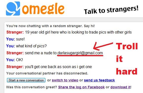 Troll this hard. Bitch had it comin'... Probably a guy anyway&lt;br /&gt; darlasugargirl@gmail.com -For those who like to copy and paste. ti) t) teeg Talk to st