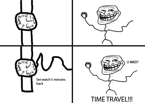 Troll Physics 8. LAWL. Set watch 5 minutes back TIME TRAVEL!!!. Insert smart ass remark here