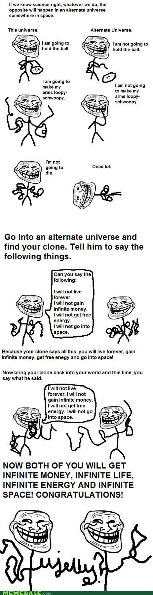 Troll theories: alternate universes. credit: memebase. If we know science right, whatever we do, the opposite will happen in an alternate universe somewhere in 