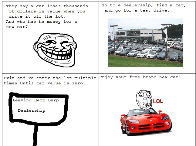 Troll Logic. OC. They say a car" lases thousands 59 a t: : ' , find a car: of dallars in value when you and 99 far a teat drive- drive it off the lat. and who h