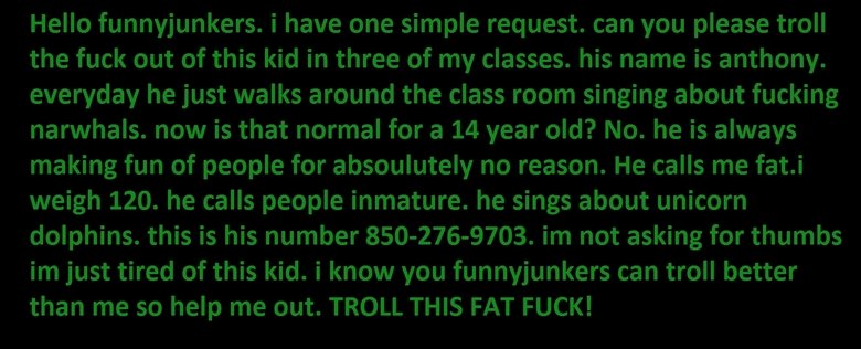 Troll this fag please!. OC not asking for thumbs.. Hello funnyjunkers. i have one simple request. can you please troll the fuck out of this kid in three of my c