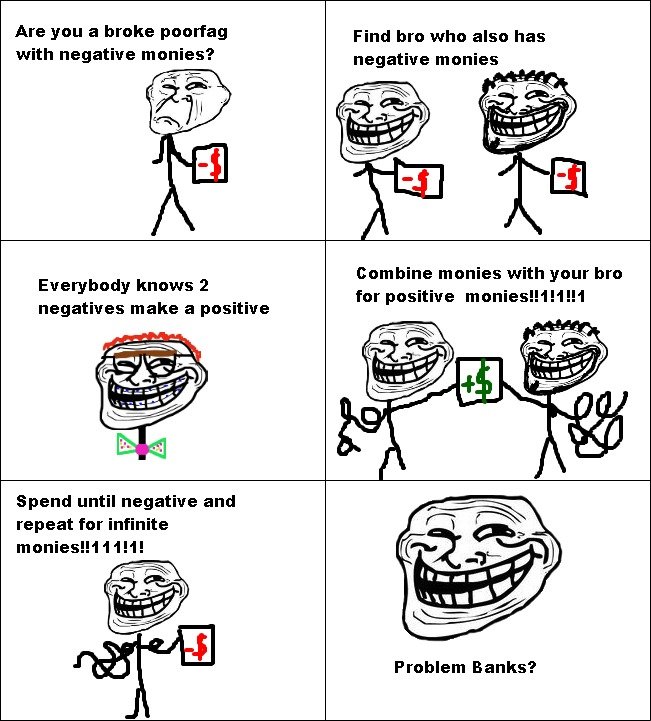 Troll Science. OC to the max!. Are you a broke poorfag Find bro who also has with negative monies? negative monies Combine monies with your bro Everybody knows 