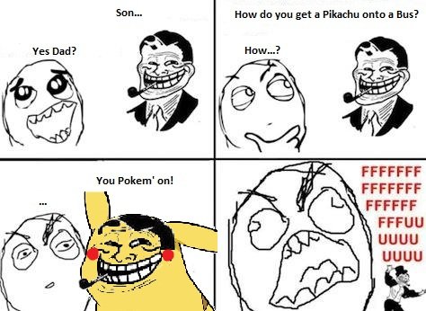 TrollDad Pikachu. Troll Dad Pikachu. How do you get a Pikachu onto a Bus? You Pokem' and FFCCFF UGUU UGUU Etti'. Why is the dad a troll for telling a joke? and why is the kid raging at the punchline?