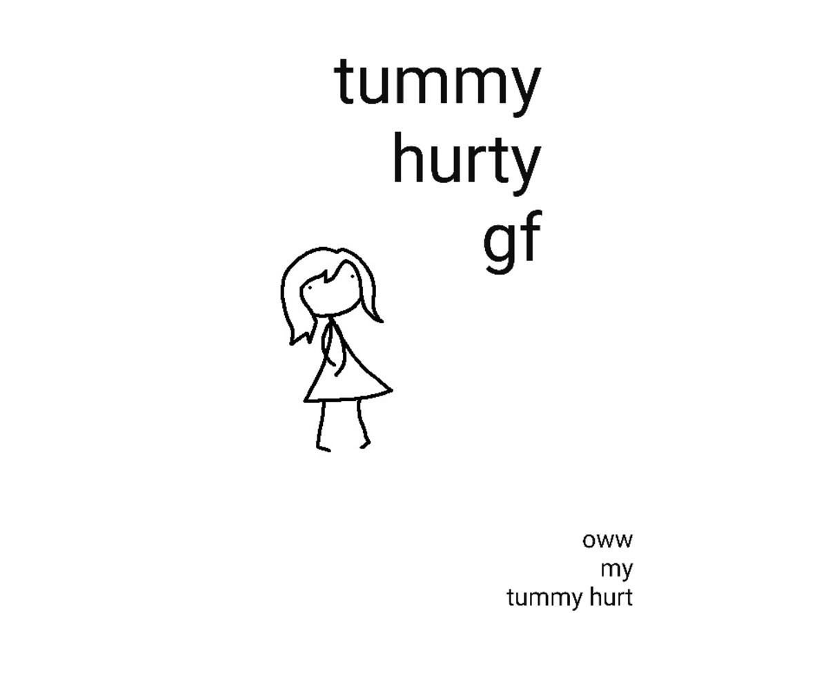 Tummy Hurty GF. 