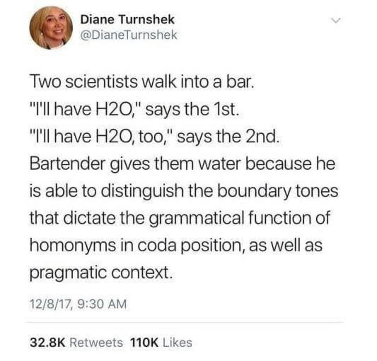 Two scientists walk into a bar. . Diane iii) Two scientists; walk into a bar. I' ll have ," says the 'lst. N have, , too," says the gnd. Bartender gives them wa