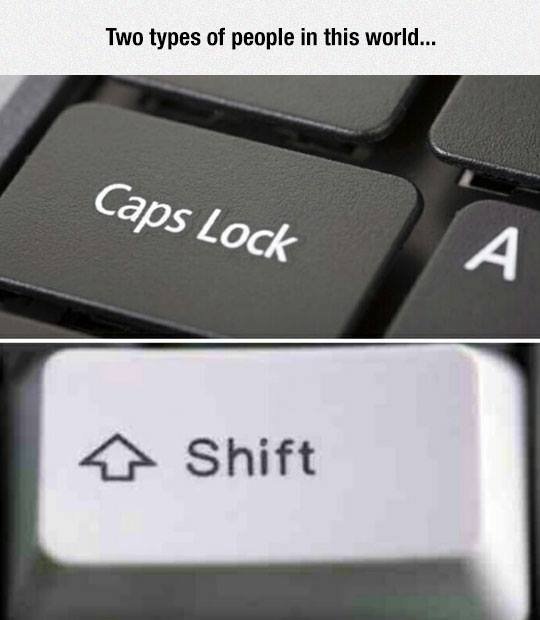 two types of people. . Tm types of Coil' alti in this ! odf. SHIFT KEY TILL THE DAY I DIE