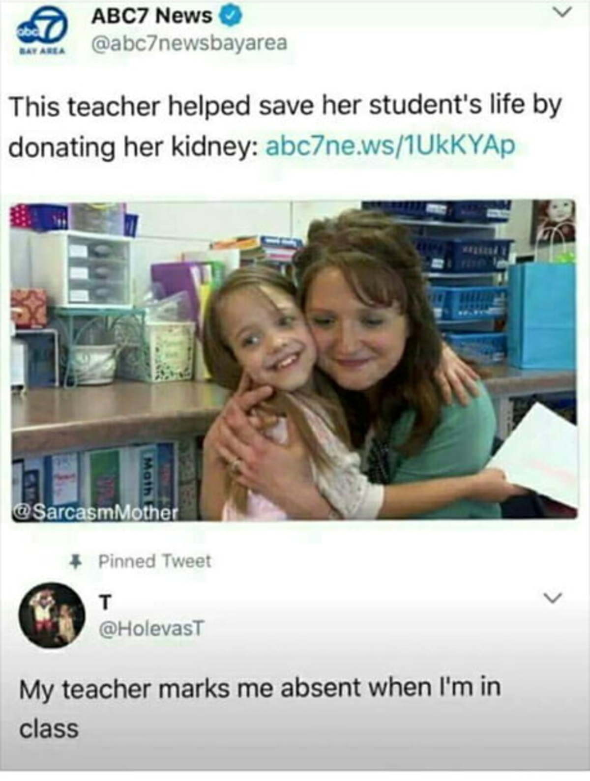 Two types of teachers.. . ABC? News Itll) 'toof This teacher helped save her student' s life by Pinned Tweet My teacher marks n' ) absent when I' m in class. Did she bring enough to share with the whole class?