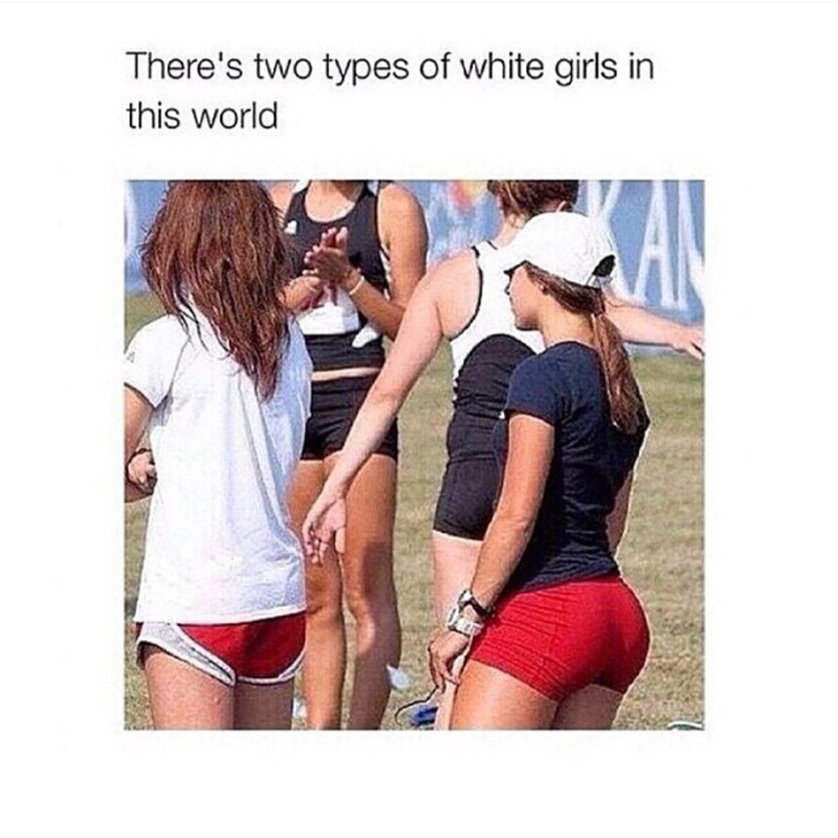 Two types. . There' s two types of white girls in this world. &gt;Not knowing about the best kind of white girl.