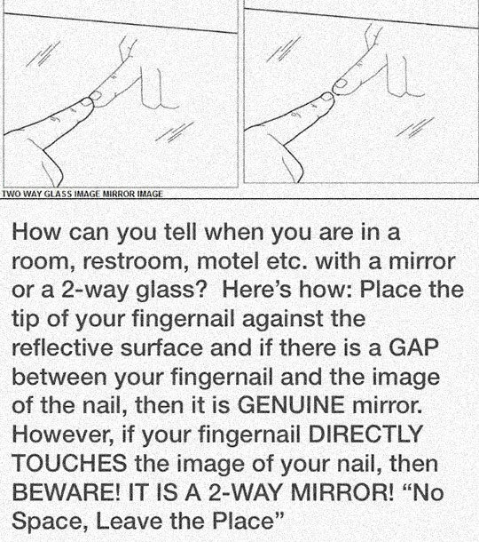 two way. . tham WA? EASE LIIKEE "" iii' IR How can you tell when you are in a room, restroom, motel etc, with a mirror or a glass? Here' s how: Place the tip of