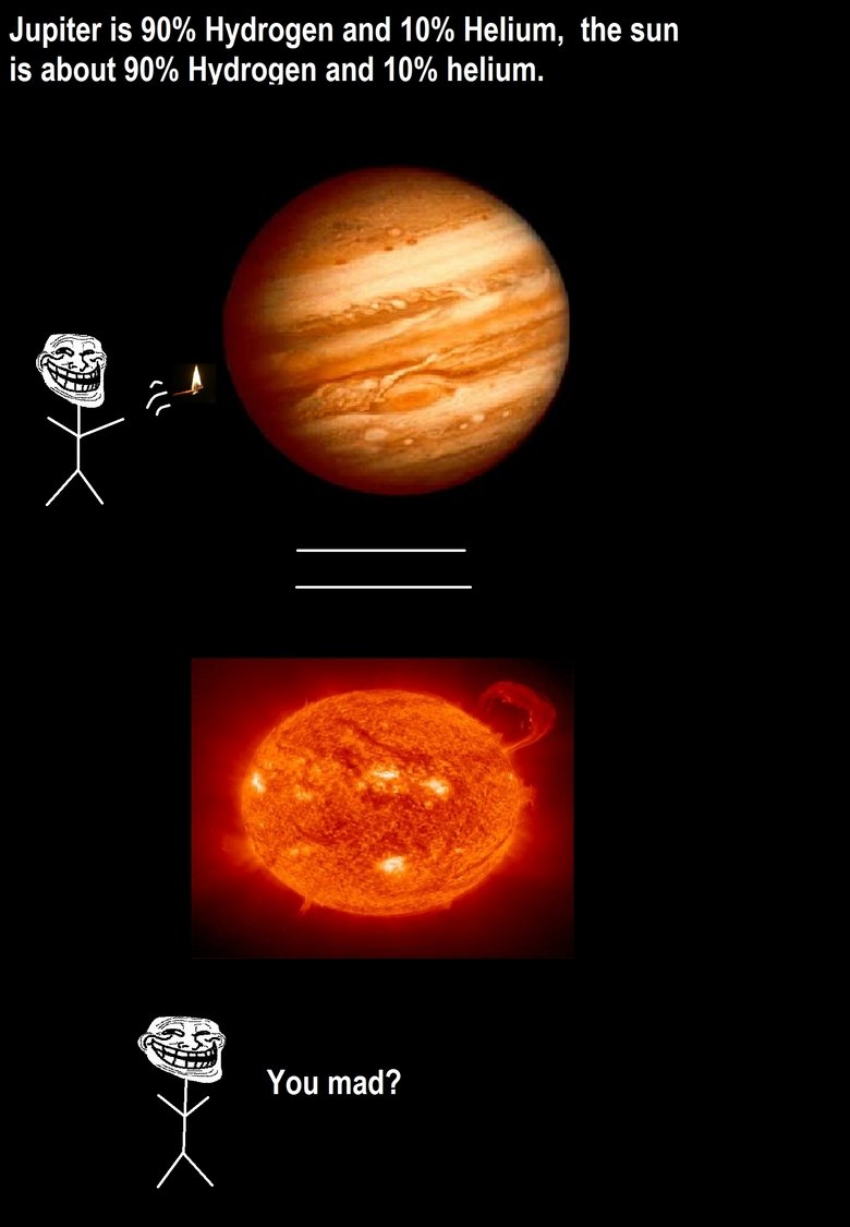 Two Suns. I came up with the idea, I don't know if something like this has been posted before. &lt;br /&gt; Thumb if you liked . Jupiter is 90% Hydrogen and 10%