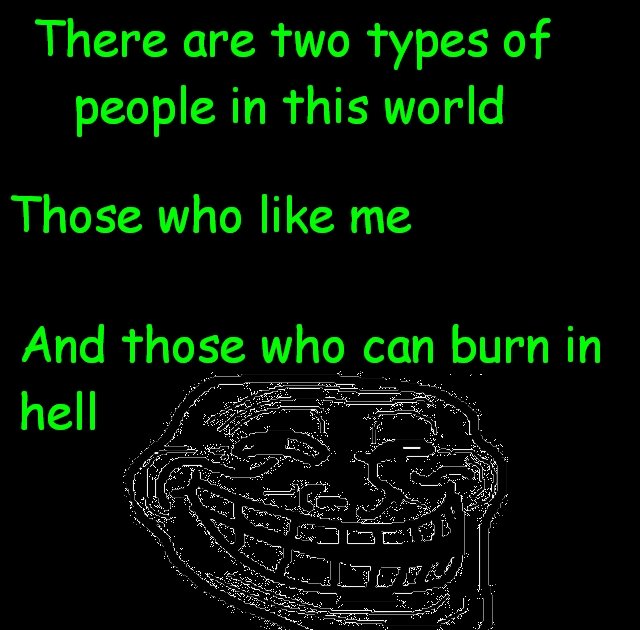 Two types of people. . There are two types of people in this world Those who like t' rte And Those who_ i% con burn in hell