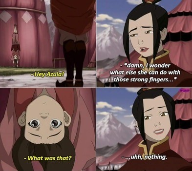Ty Lee. .. Imagine she does her pressure point thing on Azula's G-Spot and she nuts herself into a coma, her soul gets yeeted out into The Spirit World.