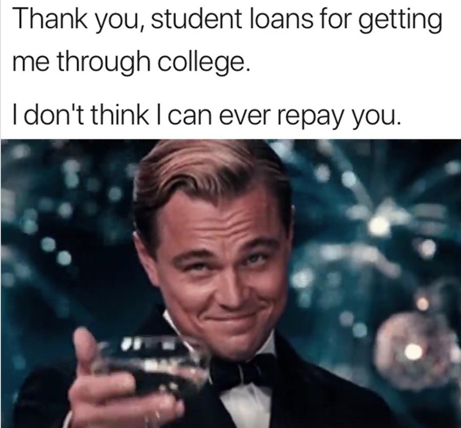 ty. .. The most reasurring thing about my student loans is that if my education amounts to nothing I won't even earn enough to have to start paying them off anyway