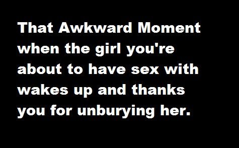 tye tul. . That Awkward Moment when the girl you' re about to have sex with wakes up and thanks you for unbarring her.