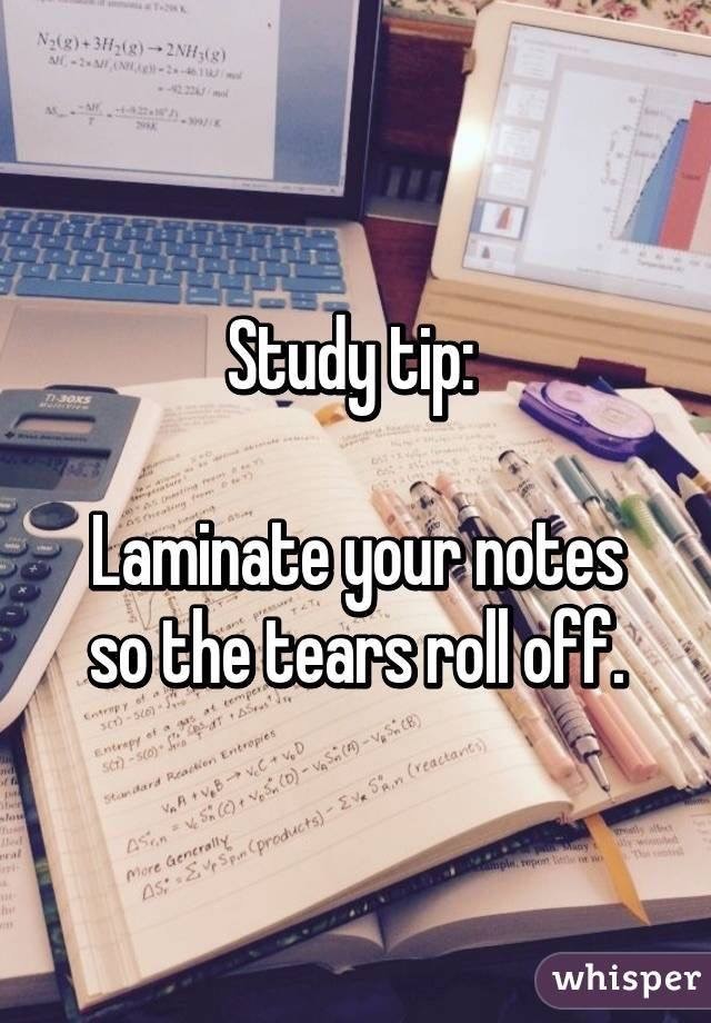 tyearwef. .. Actual Study Tip: Instead of studying for 2 hours straight, study for a shorter period (15-30 min) a couple times a day. It'll help you retain the information b