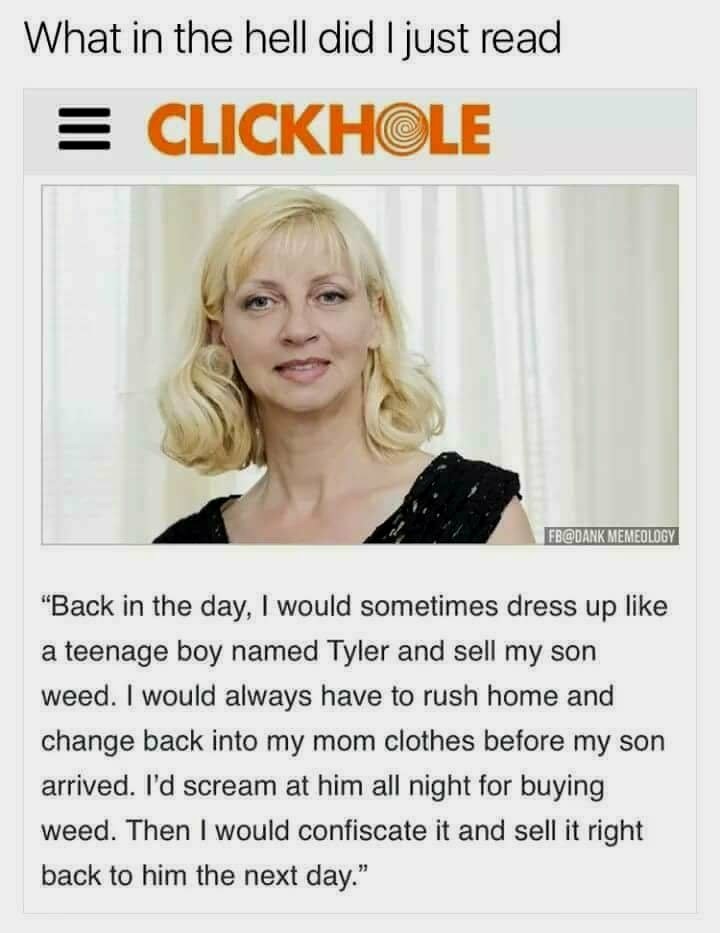 Tyler by day. .. Sounds like the mom's side of the cutting the crust off story. She hated him