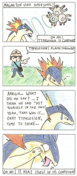 Typhlosion. . cm: as SAY? Fqq THINK HE SM? “HIT Hr THE ran?’ YEAH, THEAT Vas IT.” . Nthe ,. Yeah. I always wondered how pokemons hurt themselves. Must be emo.