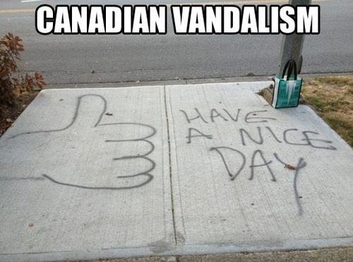 Typical Canadian Graffiti. .. dont worry citizens i'll find the culprit have them clean it and have them wish you a nice day in person