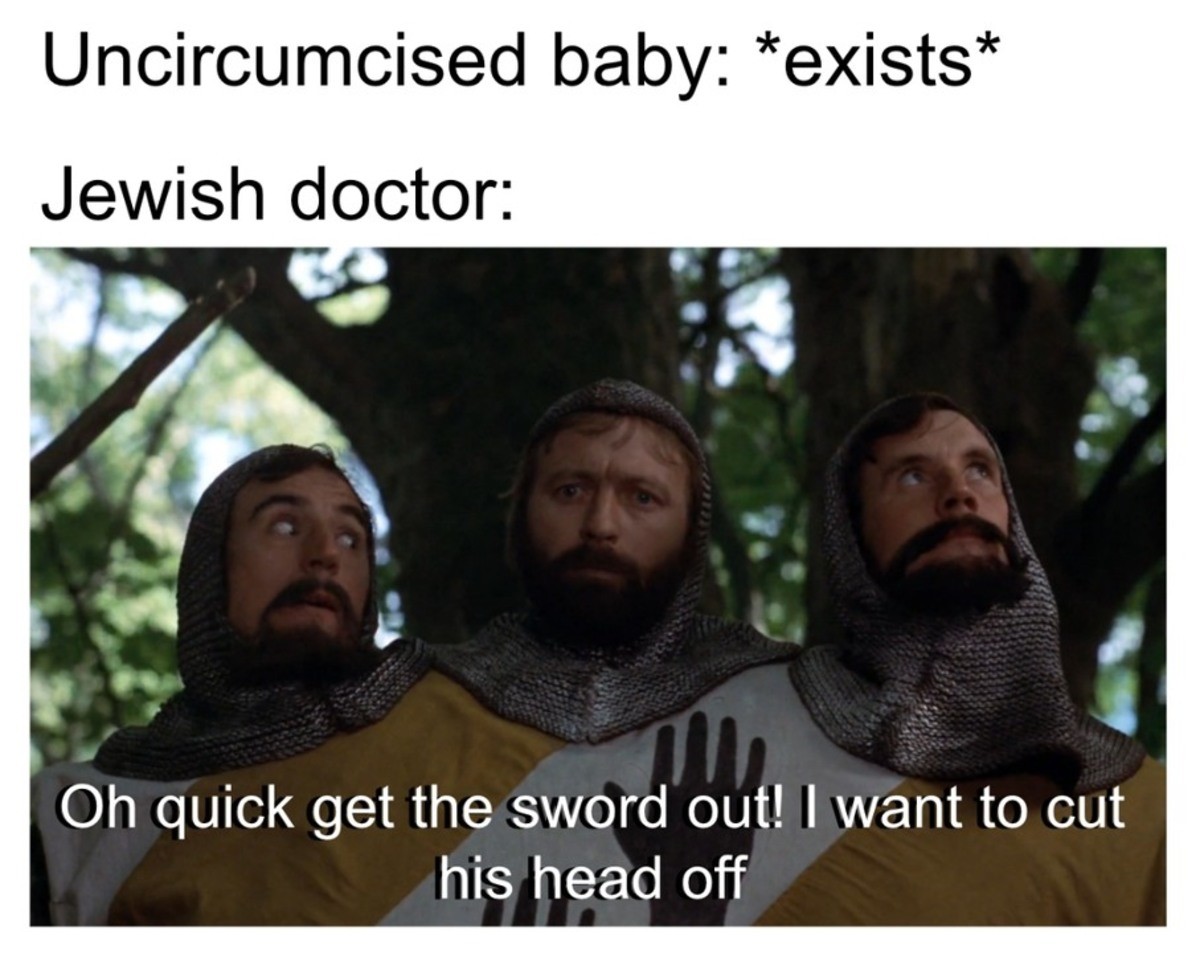 typical dramatic jobless Quelea. . Jewish doctor: b; gill' C) h quick get the sword out! I want to cut his head off. How circumision feels? I can only imagine that's a little painful. Like when you are running and unprotected tip of dick rubs against your trousers.