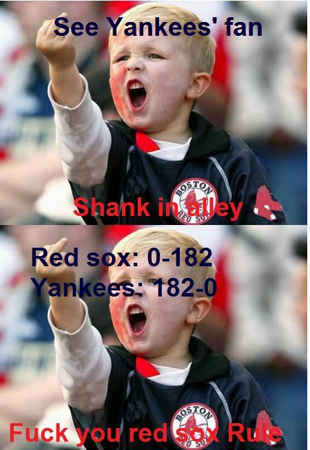Typical Red Sox fan. 0-162, 162-0 i'm from Boston and a big Red Sox fan, i just got the idea when i saw a joke that Boston's main export is obnoxious fans.. They only play 16-....never mind I'm not saying it....