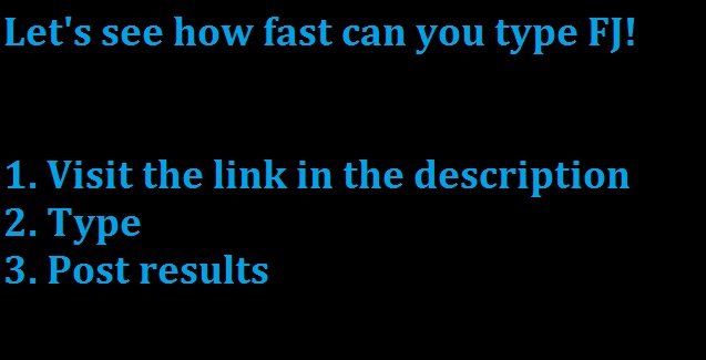 TYPING. . Let' s see how fast can you type F]! 1. Visit the link in the description 2. Type 3. Post results. You reached 307 points, so you achieved position 56977 of 893532 on the ranking list You type 433 characters per minute You have 78 correct words and you have 3