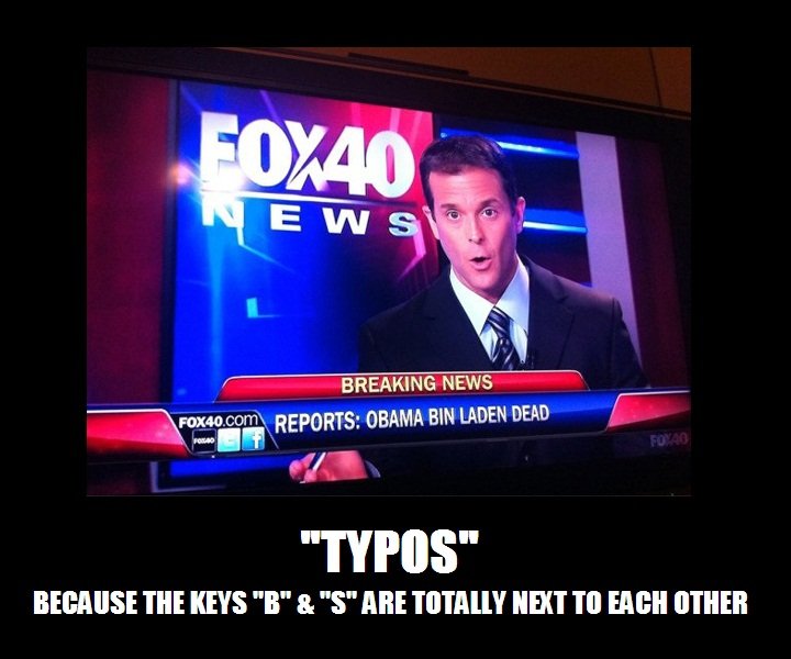 Typo Fail. Because the keys &quot;S&quot; and &quot;B&quot; are totally next to each other. BREAKING NEWS REPORTS: mam. an LADEH DEAD Twas" m KEYS "It" 8. "S" A