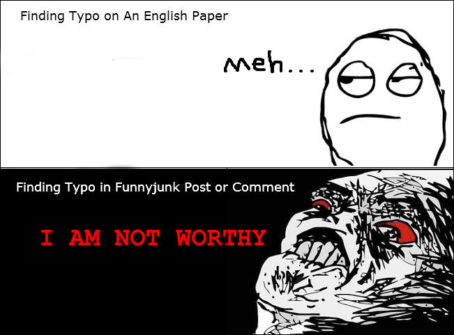Typos On Funnyjunk. Can Anyone Relate?. Finding Typo on An English Paper. http://www.funnyjunk.com/funny_pictures/2936390/Operation+Metro/5#5 Actually...
