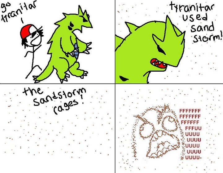 Tyranitar! I choose you!. Stupid pokeman -__-&lt;br /&gt; Posted from earlier today: &lt;a href=&quot;pictures/1530781/Lost+sperm/&quot; target=blank&gt;funnyju