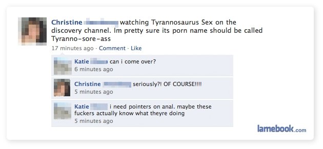 tyrannosoreass. . Christine -watching Sex an the discovery channel. pretty sure its porn name sheild be called ass 17 minutes age - Comment - Like 6 minutes we 