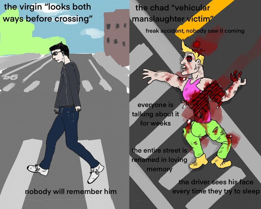 virgin crosswalk vs chad jaywalk. .. This is amazing, +1, I love the virgin vs Chad meme when it's not just used as another &quot;my opinion vs your opinion&quot; meme.