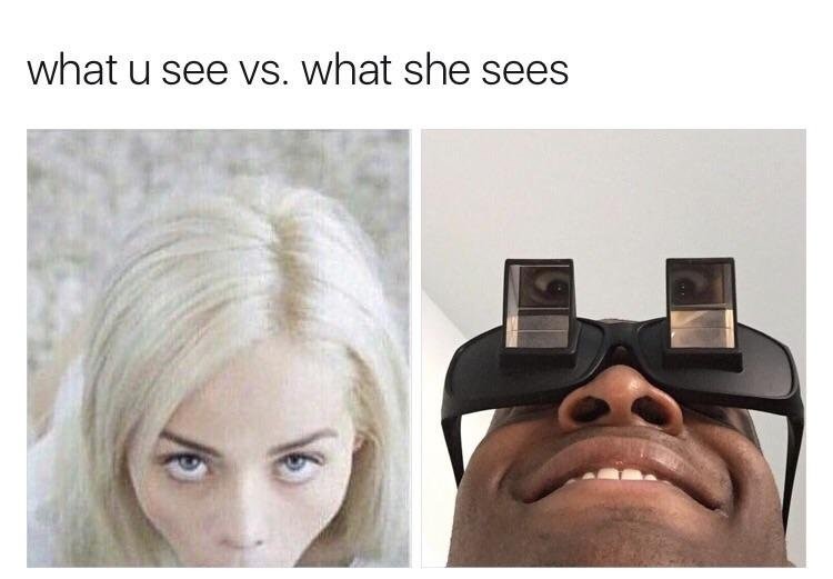 VS.. what u see MS. what she sees. 
