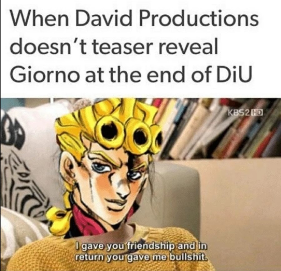 We need sonething at this point. join list: JojoGeneral (624 subs)Mention History join list:. fun fact. The majority of the songs in Vento Aureo have copyrights owned by WB, which is the company that bought the rights to the american release of the anime