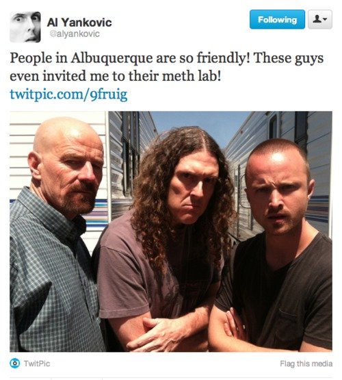 Weird Al. Weird Al meth lab. Word.. Peeple in Albuquerque are we [ These guys even invited me be their 'l' l'