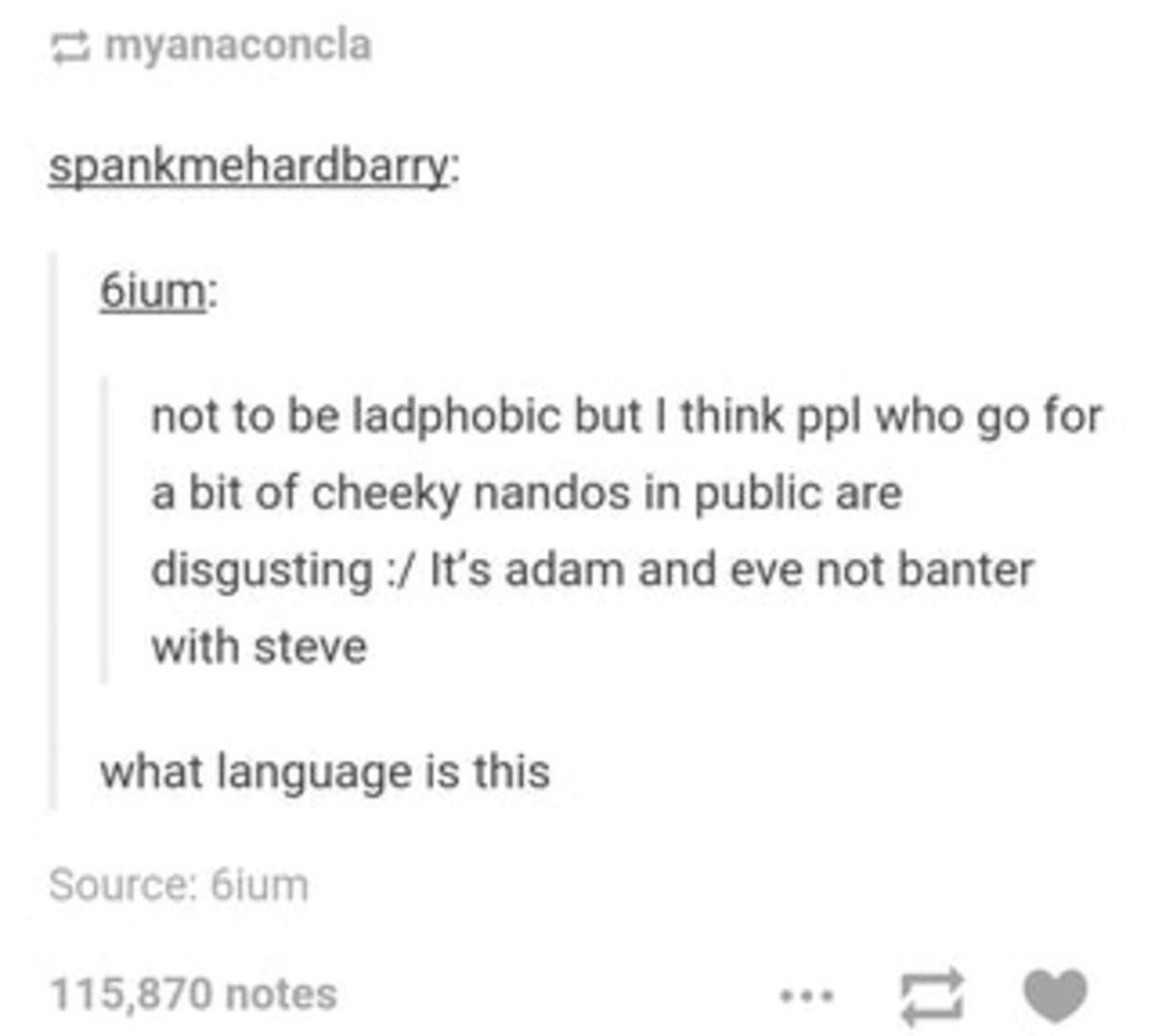 Weird alien language. . not to be but I think ppl who go for a bit of cheeky nando: -5 in public are disgusting at its adam and are not banter with stave what l