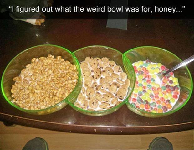 weird bowl. . I figured out what the weird bowl was for, honey-". It's actually a serving dish. If you had a party with a bunch of 9 year old lolis you could put M&amp;Ms in one, skittles in another, and roofies in the third.