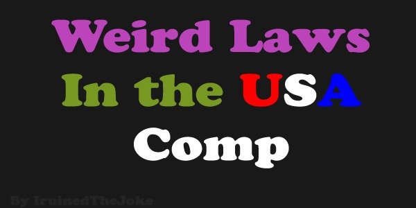 Weird Laws in the USA Comp. Source of info: www.dumblaws.com/ This is my first comp. Hope you guys like it. Comp. &gt; jump from 5 story building &gt; survives (barely) &gt; Has a new out look on life, feel as if given a second chance &gt; I don't want to die anymore!! Judg