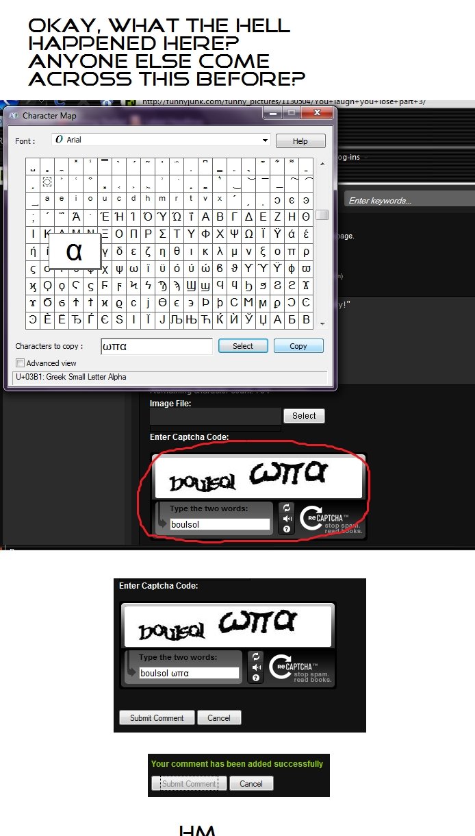 Weird Captcha. . OKAY. \)u/ THE HELL HERE? ELSE COME ACROSS THIS BEFORE? beastial I El Advanced view Greek Small Letter Alpha File: Enter ! I so Lane. you can write anything for the second word, i got musical notes and wrote penis... you can write anything second