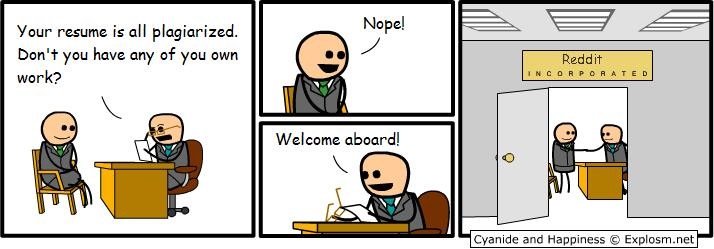 Welcome Aboard. . Your, resume is all plagiarized. Dyan' t yaw have any pus awn wurk? Cyanide and Happiness ©