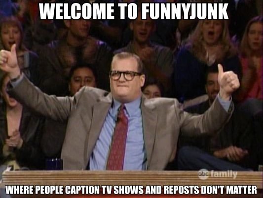 Welcome to Funnyjunk. That about sums it up.. r WHERE FED?“ I' ll Hill] REFUSE Btm"