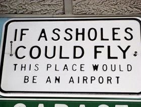 Welcome To Funnyjunk. You Just Lost. firmer; ASSHOLES COULD FLY: THIS PLACE BE AN AIRPORT