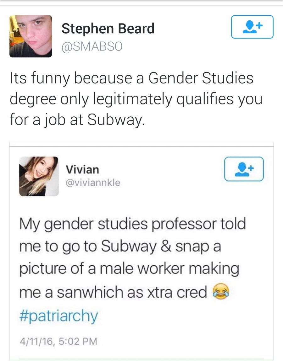 Welcome to Subway. . Stephen Beard Its funny because a Gender Studies degree only legitimately ; b/ as Vivian Jlt, t IN/ ht gender studies; professor told pictu