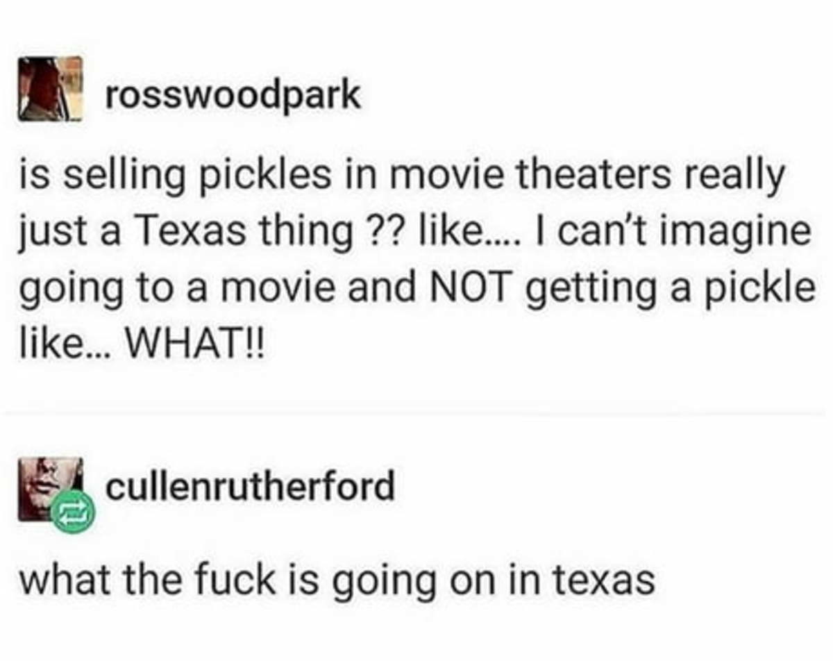 Welcome to Texas.. .. Dis Cowpoke eatin' pickles!