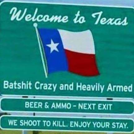 Welcome to Texas. . WE SHOOT TO KILL. ENJOY YOUR STAY.. We ain't crazy Just don't put up with