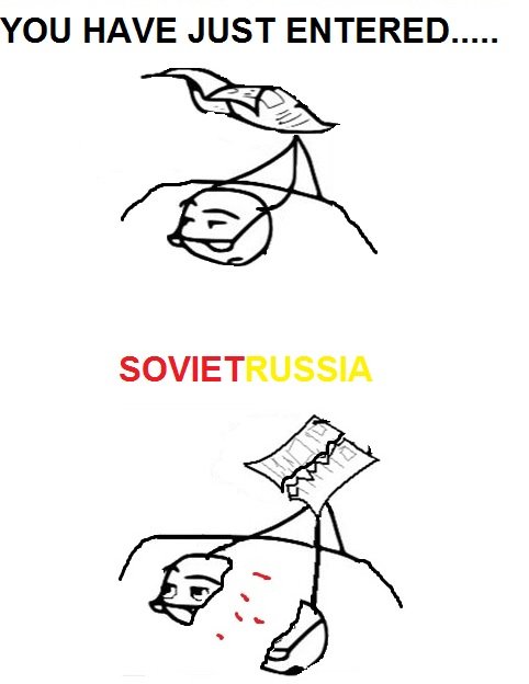 WELCOME TO SOVIET RUSSIA. IN SOVIET RUSSIA POST THUMBS YOU. YOU HAVE JUST ENTERED...... Posts thumb meeee?:DDD