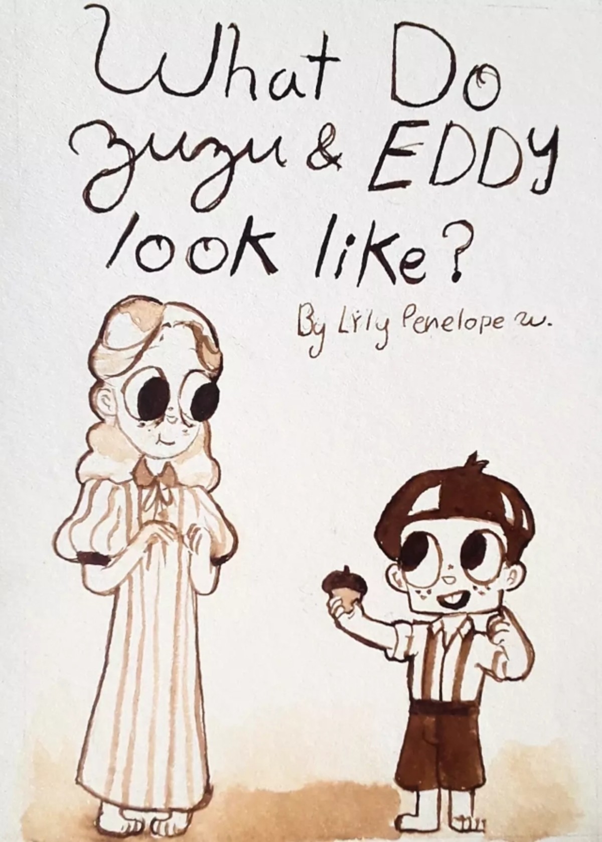 What Do Zuzu and Eddy Look like?. join list: WatercolorAndOrInk (43 subs)Mention History join list:. These are golden. If you write enough of them you should have a book printed because I will buy it.