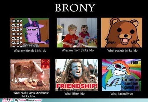 What people think of bronies. . ELOP CIA" CLOP CLOP Arial . V,' ttar Mainly Ir'. inks I do Othar." fhic Parte Wal : : an Whail adurah do think: I do.. fixed