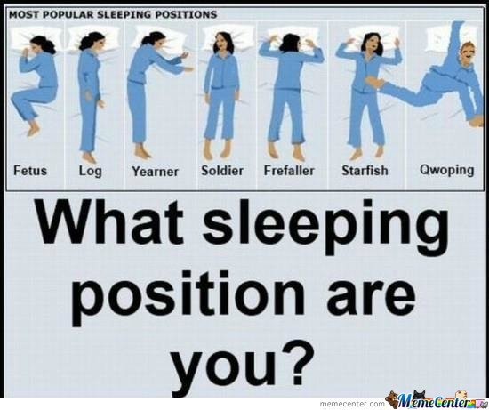 What sleeping position are you?. Not sure if repost. Not OC. position are. I prefer the privy.