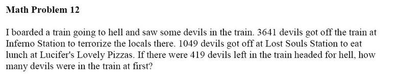 What the actual . This was on a kids website. O-o. Math Prollem 12 I boarded a train going to hell and saw some devils in the train. 3641 devils got off the tra